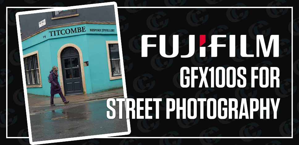 The Fujifilm GFX 100S For Street Photography | Blog | Clifton Cameras